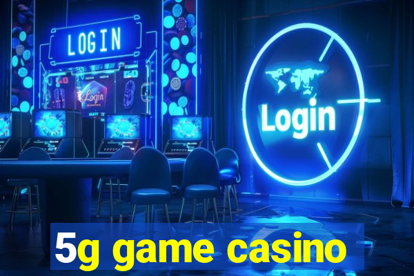 5g game casino